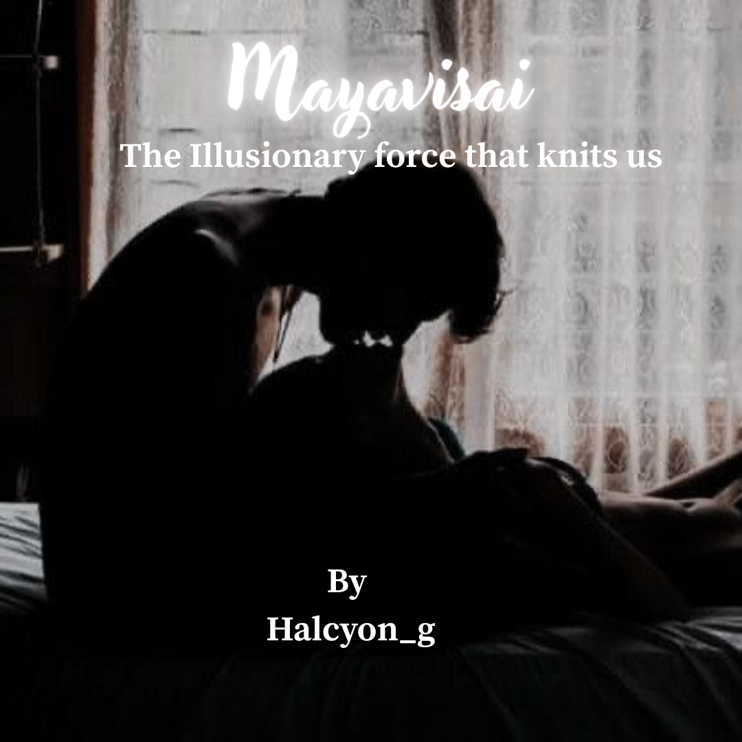 Mayavisai - The illusionary force that knits us