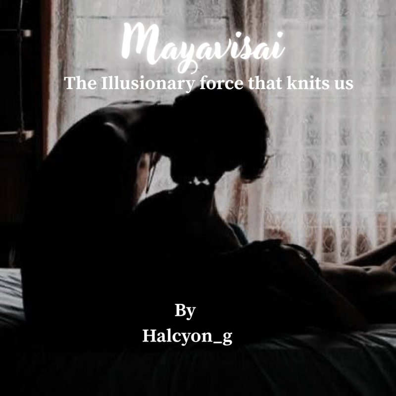Mayavisai - The illusionary force that knits us