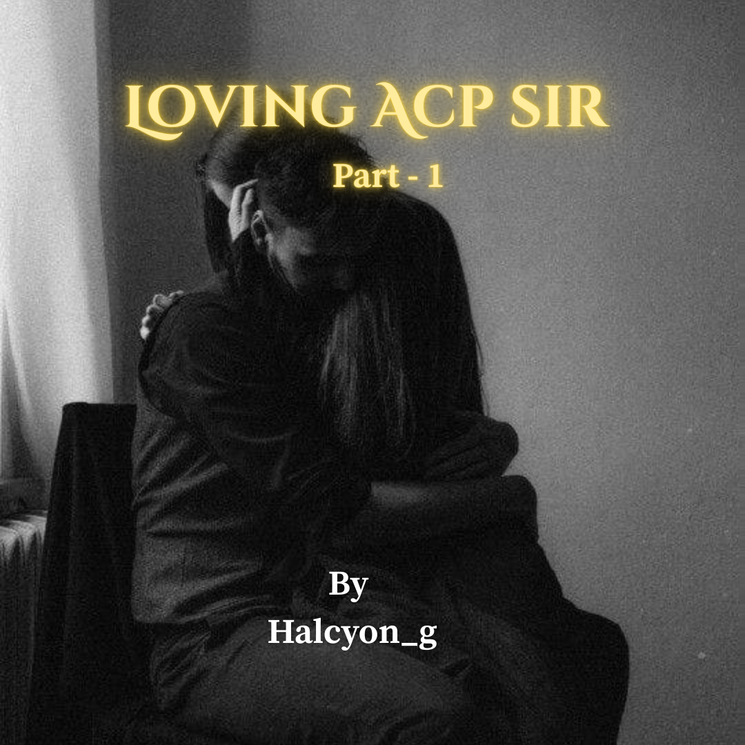 LOVING ACP SIR (PART 1)