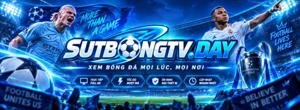 Sutbongtv Day TTBD hôm nay miễn phí
