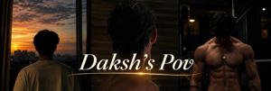 17. Daksh's pov after Marriage ✦