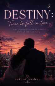 DESTINY : Time to fall in love