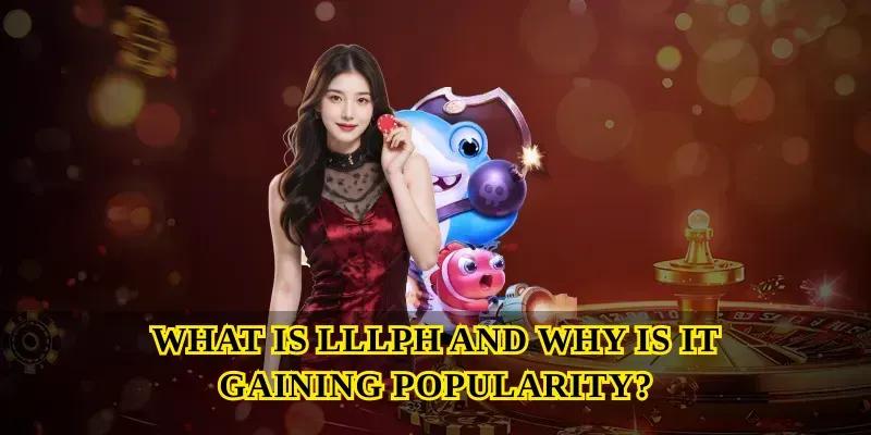 What Is LLLPH and Why Is It Gaining Popularity?
