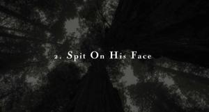 2:( Spit On His Face