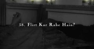 38. Flirt Kar Rahe Hain?