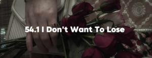 54. 1 I Don't Want To Lose You