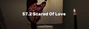 57.2 Scared Of Love