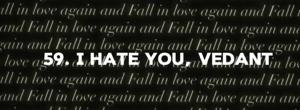 59. I Hate You, Vedant