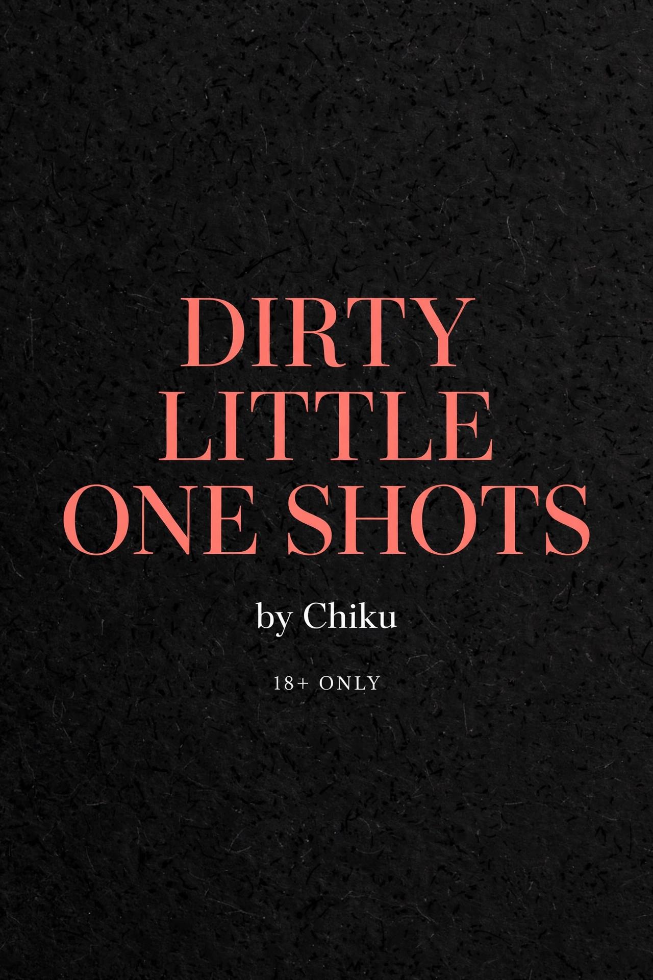 DIRTY LITTLE ONE SHOT 🔞