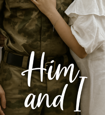 Him And I (Soldier x Wife Romance)