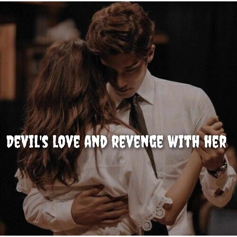 Devil's love and revenge with her 💞