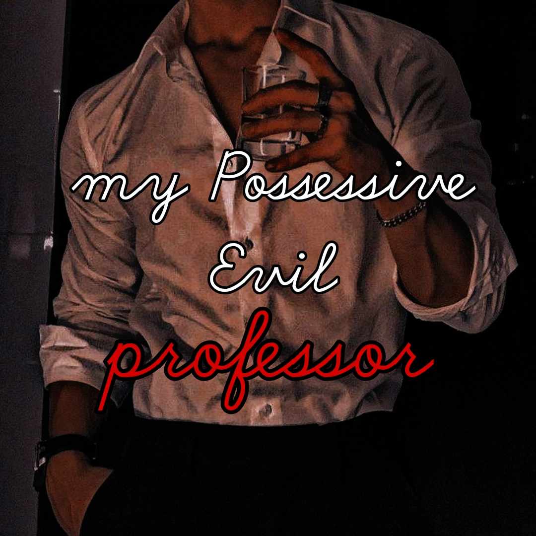 My Possessive Evil Professor