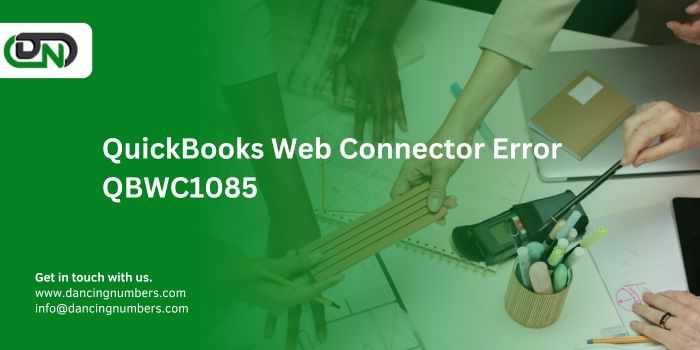 QuickBooks Web Connector Error QBWC1085: How to Resolve It Quickly