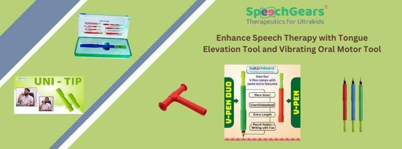 Unlocking the Power of Oral Motor Tools for Speech Therapy: Tongue Elevation Tool and Vibrating Oral Motor Tool