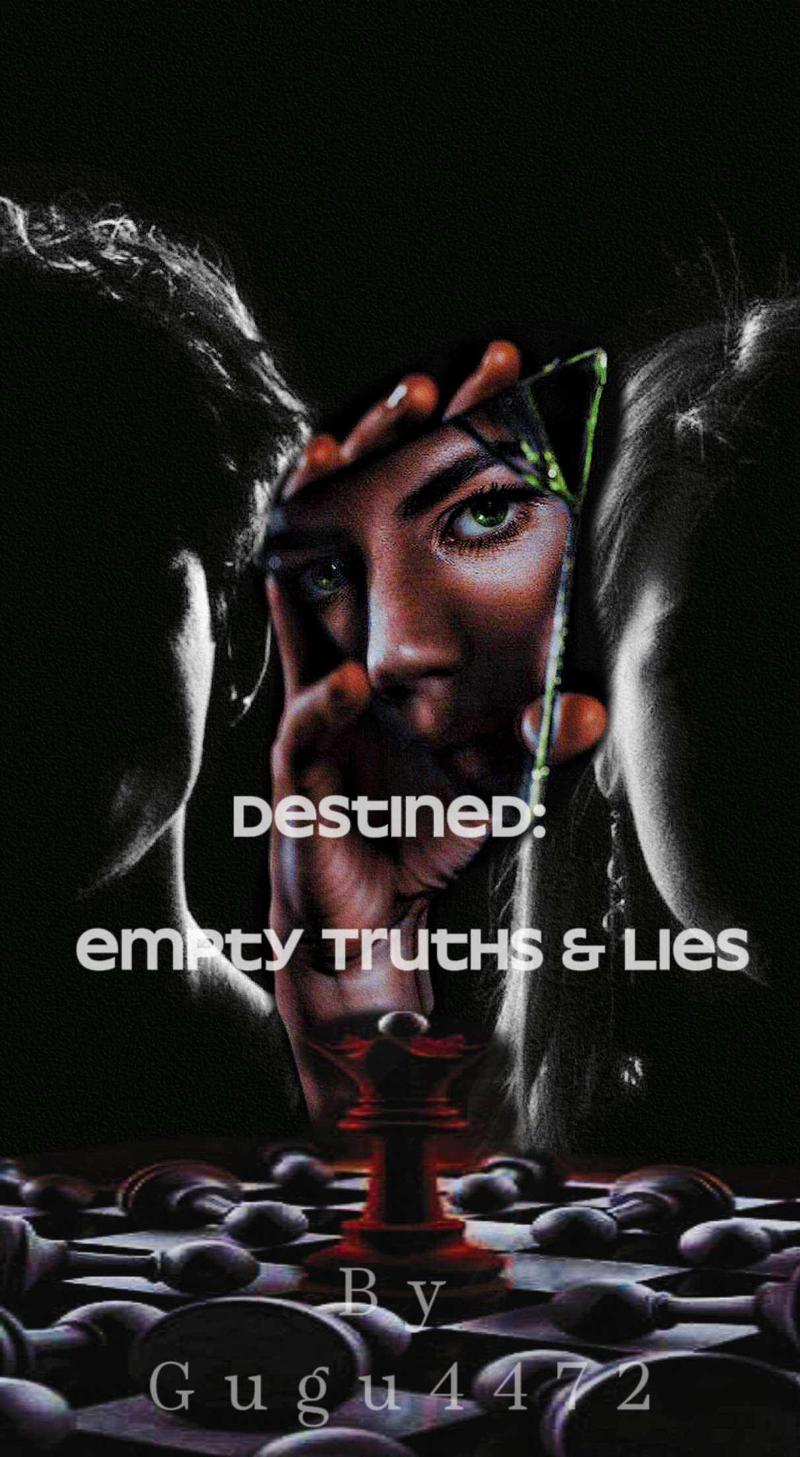 Destined: Empty Truths and lies