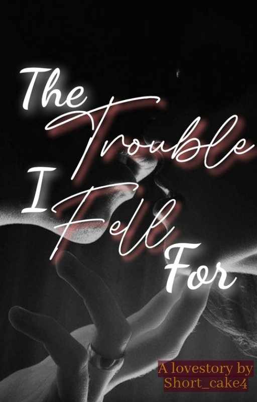 The Trouble I Fell For