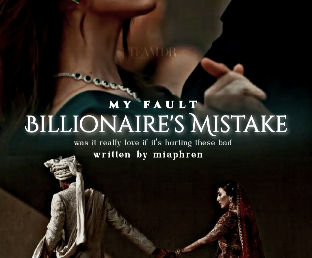 My Fault- Billionaire's Mistake | 18+ [ongoing]