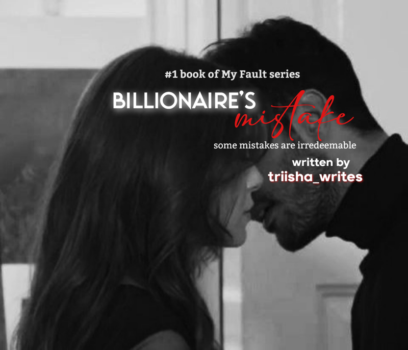My Fault- Billionaire's Mistake | 18+ [ongoing]