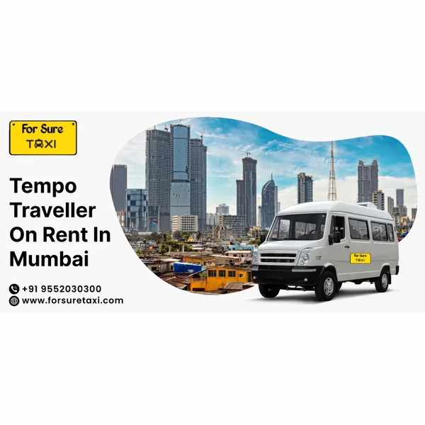 Tempo Traveller on Rent in Mumbai – Affordable & Comfortable Group Travel with For Sure Taxi