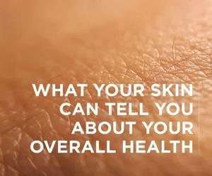 What Your Skin Can Tell You About Your Overall Health