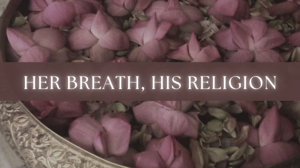 Chapter: 06 |PART- 1|- Her Breath, His Religion.