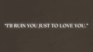 Chapter: 30- I'll Ruin You Just To Love You.