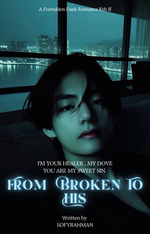 'From Broken To His : My Dove'||KTH||21+(Yandere)