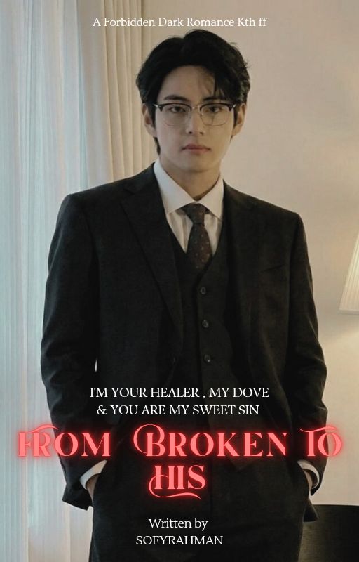 'From Broken To His : My Dove'||KTH||21+(Yandere)