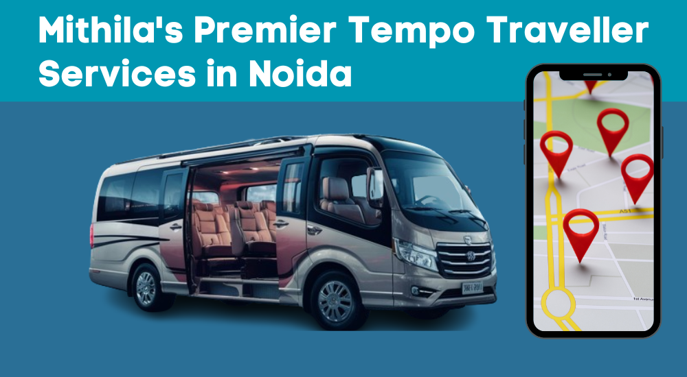 Mithila's Premier Tempo Traveller Services in Noida