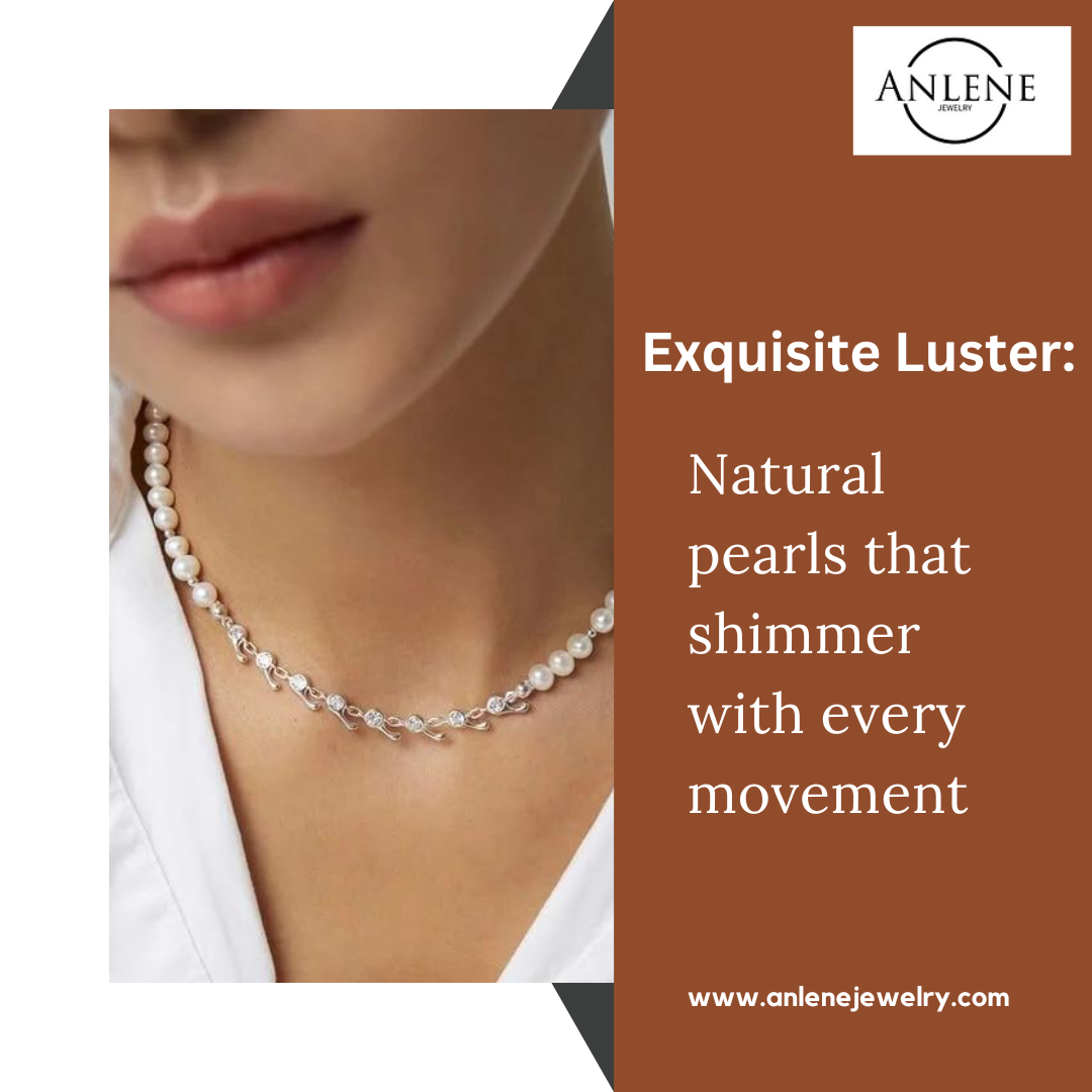 Exquisite Luster: Natural pearls that shimmer with every movement.
