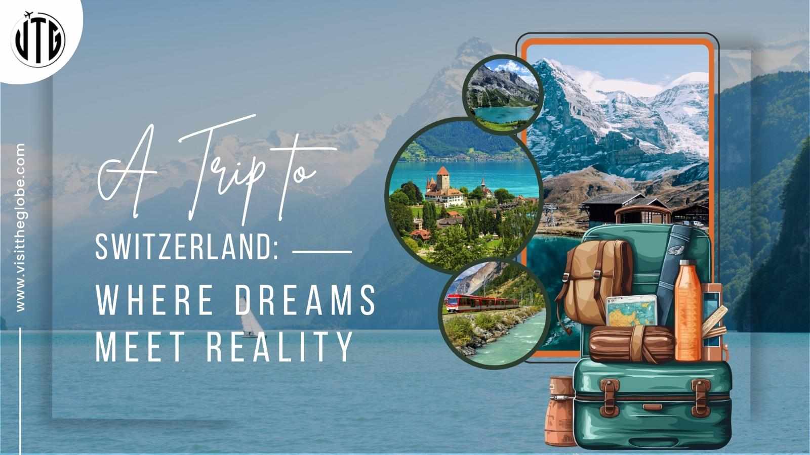 A Trip to Switzerland: Where Dreams Meet Reality