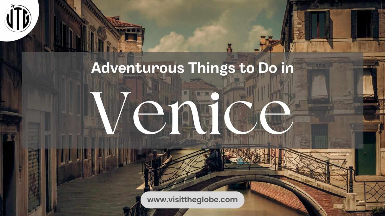 Adventurous Things to Do in Venice