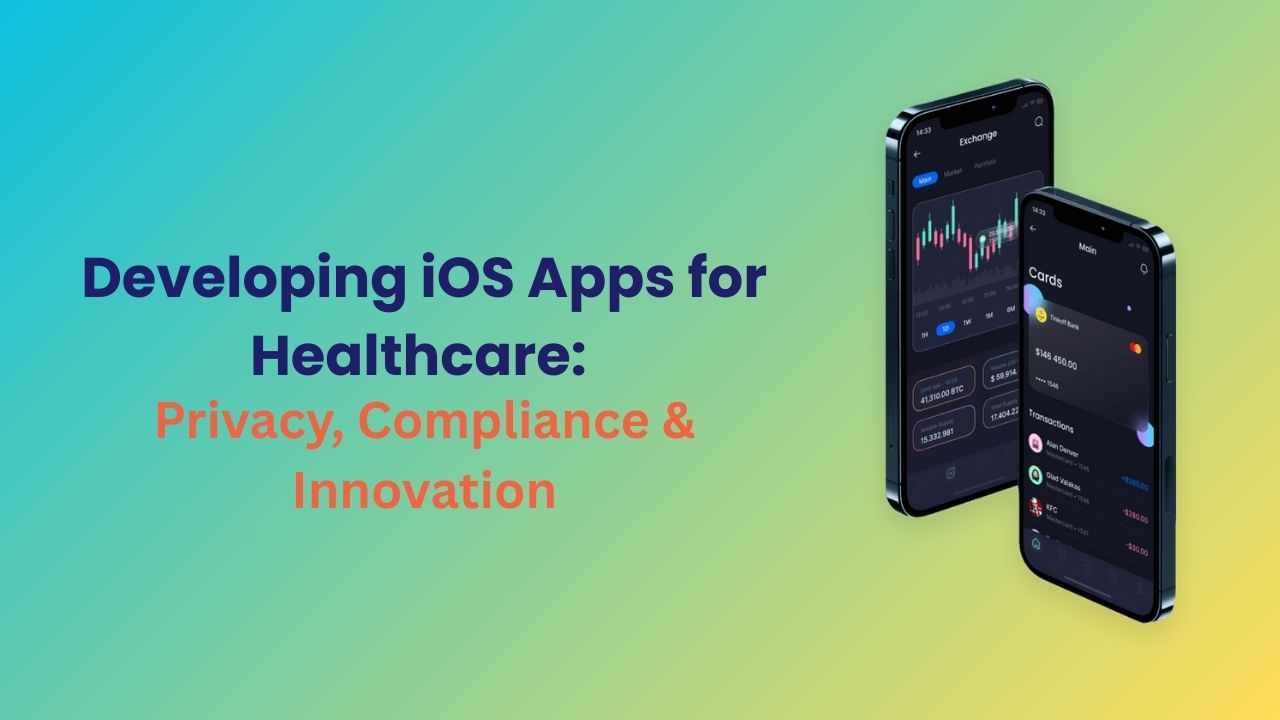 Developing iOS Apps for Healthcare: Privacy, Compliance & Innovation