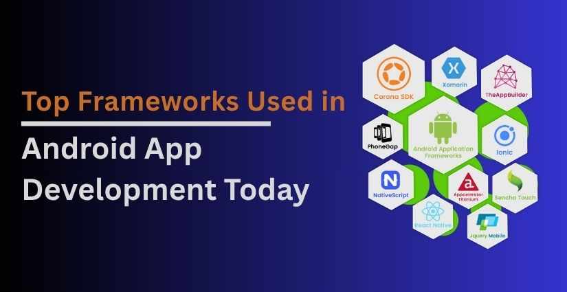 Top Frameworks Used in Android App Development Today