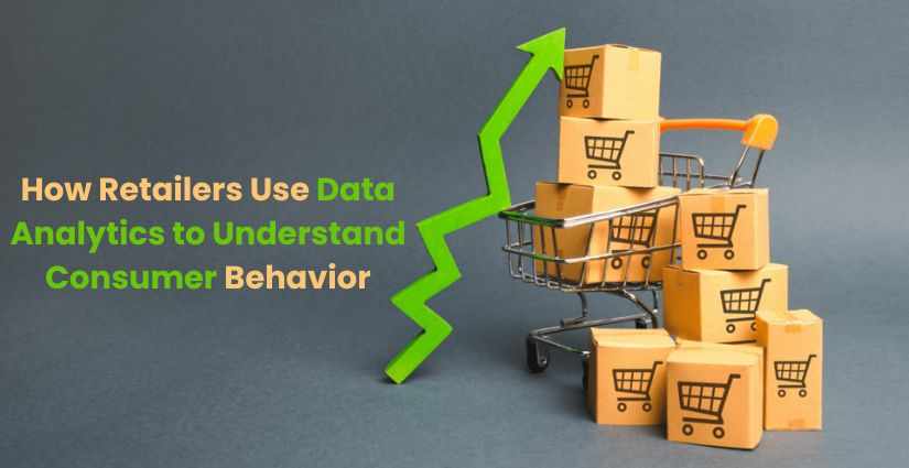 How Retailers Use Data Analytics to Understand Consumer Behavior
