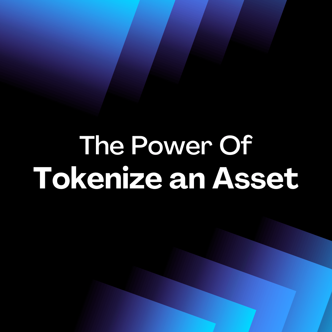 The Power Of Tokenizing an Asset - Why and How