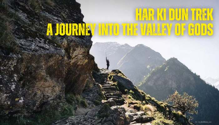 Har Ki Dun Trek: A Journey into the Valley of Gods
