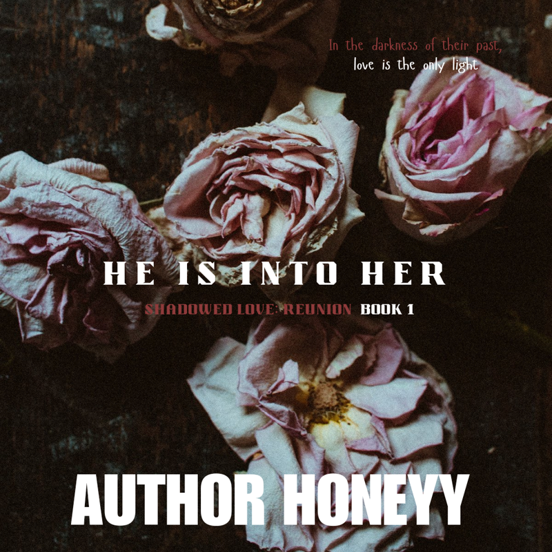 HE IS INTO HER: Shadowed Love: Reunion