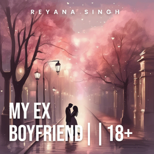 MY EX BOYFRIEND || 18+