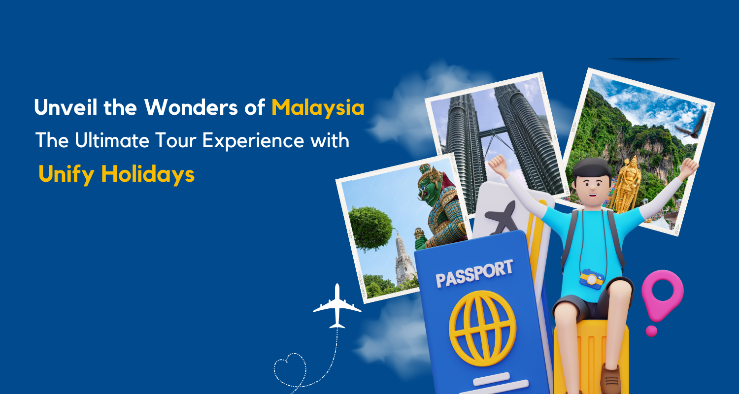 Discover Malaysia’s Wonders: Unify Holidays Offers the Best Tour Experience