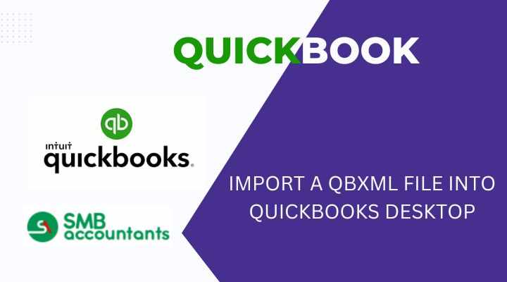 Step-by-Step Guide to Import QBXML Files into QuickBooks Desktop
