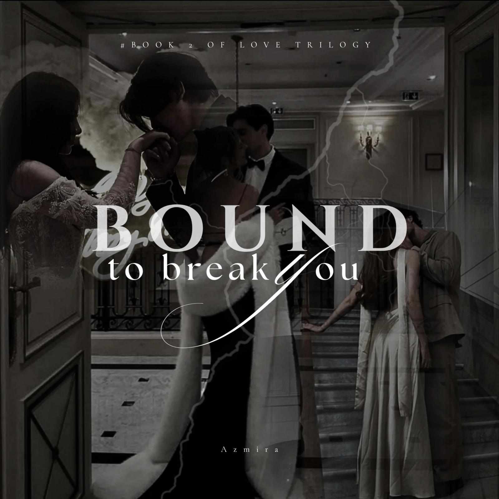 Bound To Break You