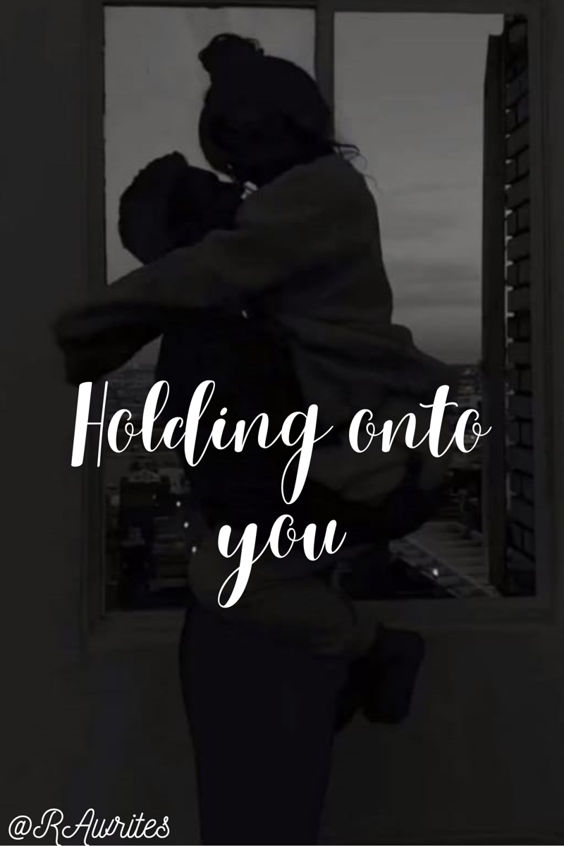 𝓗𝓸𝓵𝓭𝓲𝓷𝓰 𝓸𝓷𝓽𝓸 𝔂𝓸𝓾