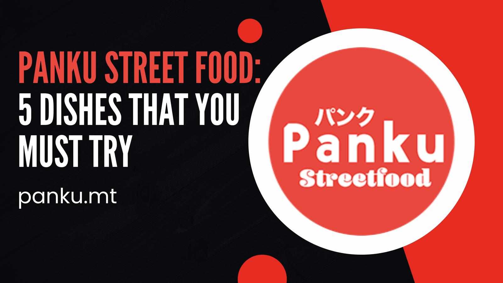 Top 5 Must-Try Dishes at Panku Street Food in Malta