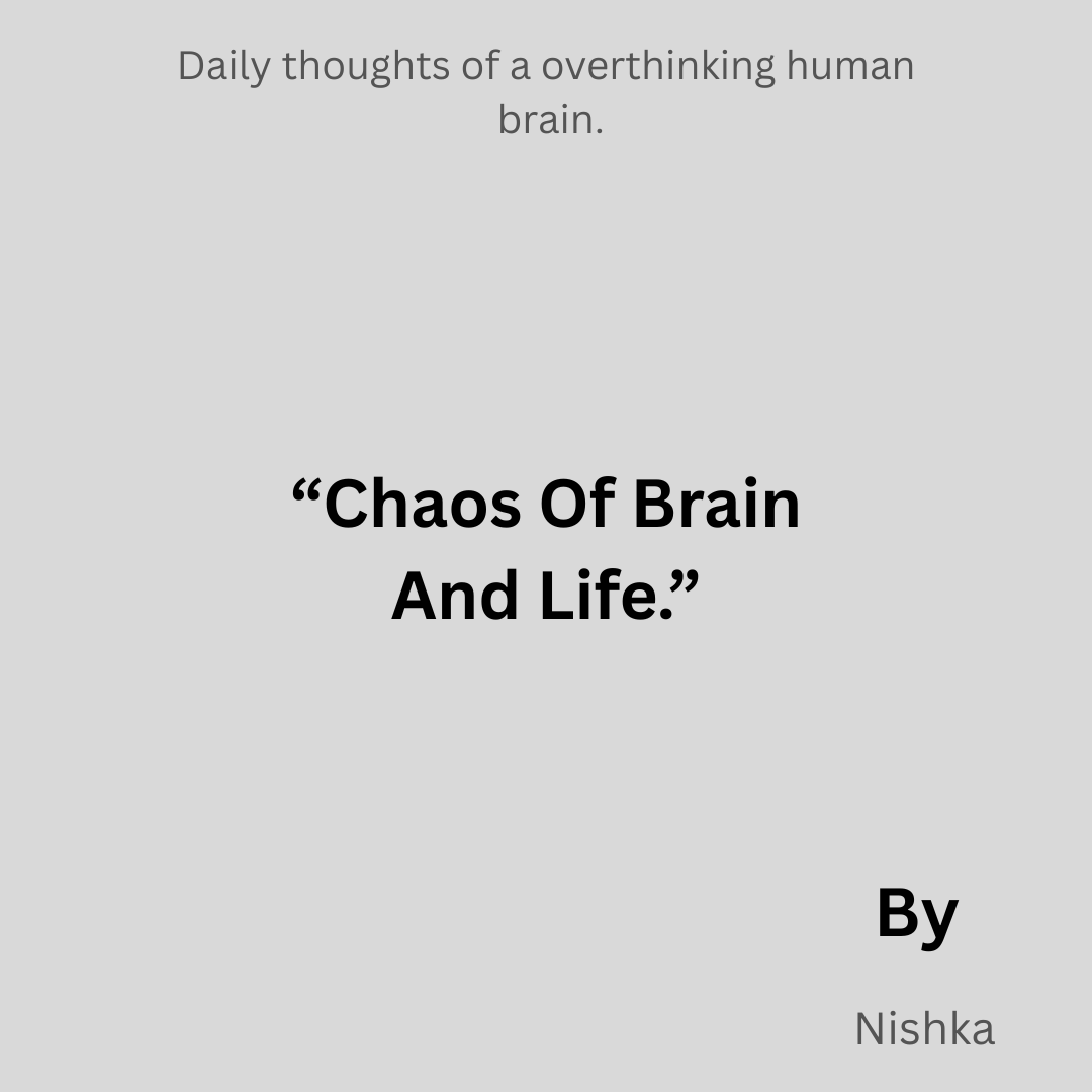 "Chaos Of Brain Or Life."