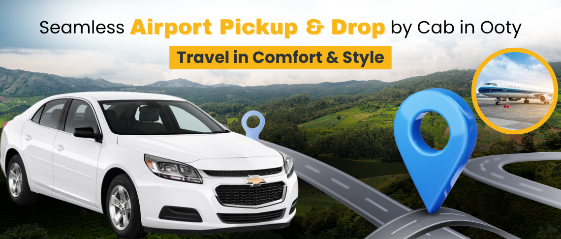 Reliable Airport Pickup Taxi Ooty for a Hassle-Free Journey with CAB IN OOTY