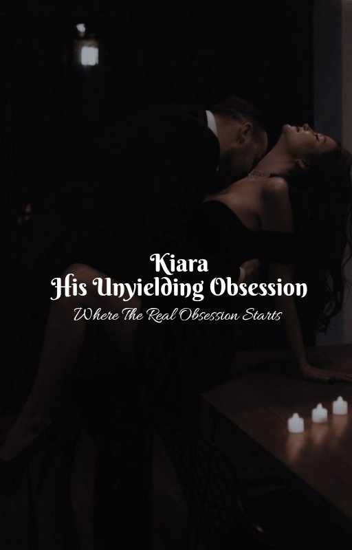 Kiara: His Unyielding Obsession