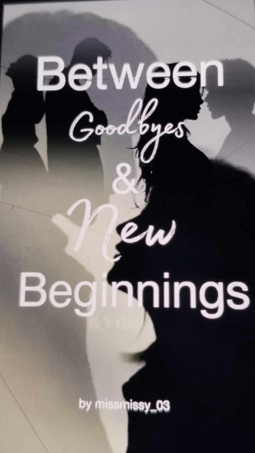 Between Goodbyes and New Beginning