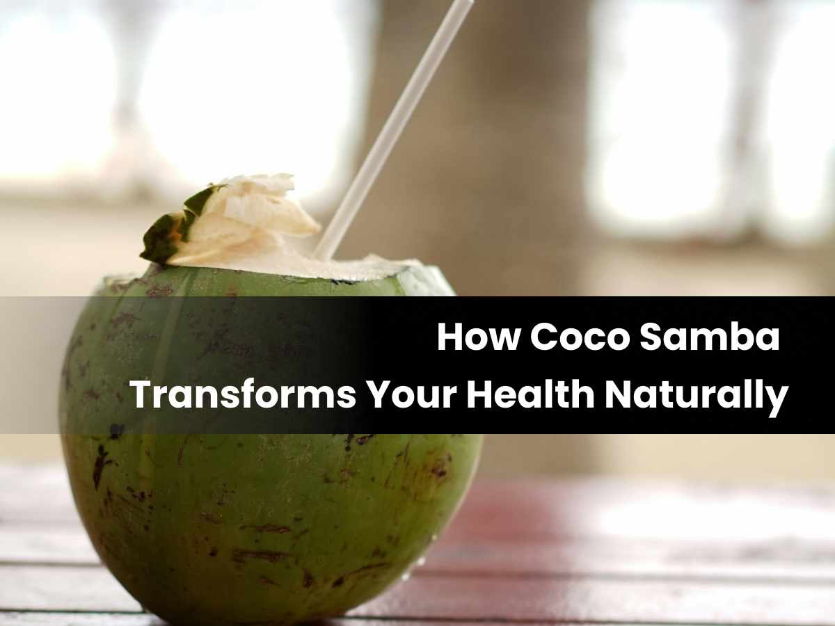 How Coco Samba Transforms Your Health Naturally