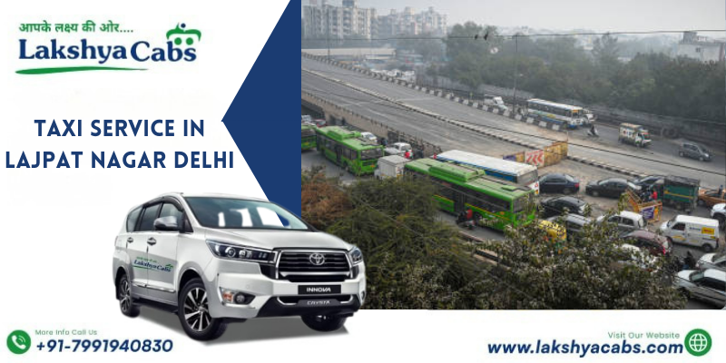 Trusted Taxi Service in Lajpat Nagar Delhi for Quick & Budget Travel